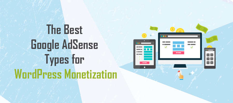 The Best Google Adsense Types For Wordpress Monetization - whether you re a blogger ecommerce enterprise or any other website wordpress is among the most celebrated platforms for reaching online audiences